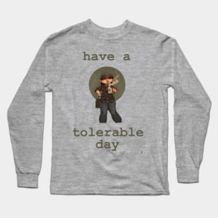 Have a Tolerable Day Long Sleeve T-Shirt